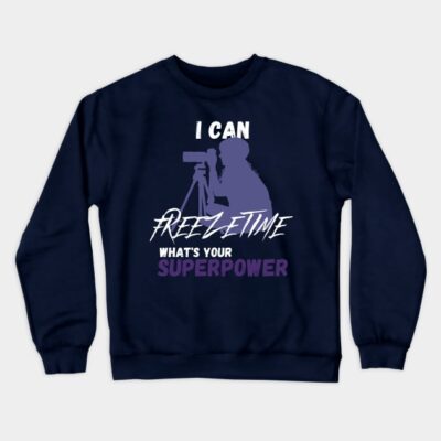 I Can Freeze Time Crewneck Sweatshirt Official Photographer Merch