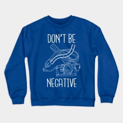 Dont Be Negative Crewneck Sweatshirt Official Photographer Merch