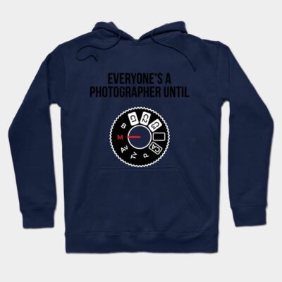 Everyones A Photographer Until Funny T Shirt Hoodie Official Photographer Merch