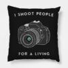 I Shoot People For A Living Throw Pillow Official Photographer Merch