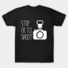 Stop Or Ill Shoot T-Shirt Official Photographer Merch