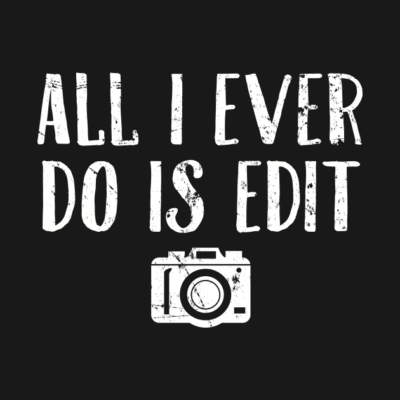 All I Ever Do Is Edit Crewneck Sweatshirt Official Photographer Merch