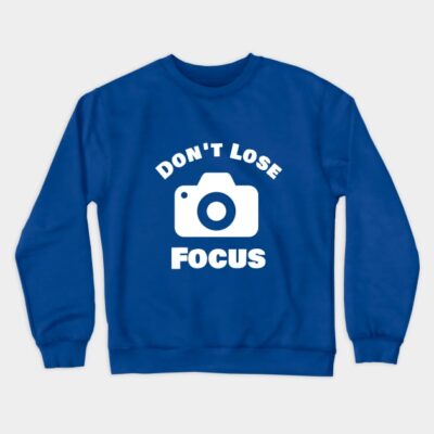 Dont Lose Focus Crewneck Sweatshirt Official Photographer Merch