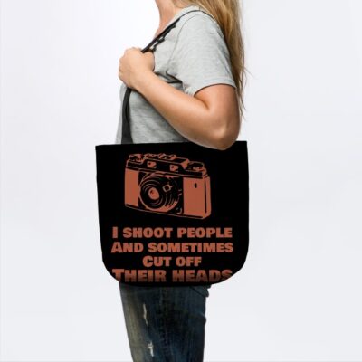 I Shoot People And Sometimes Cut Off Thier Heads Tote Official Photographer Merch