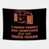 I Shoot People And Sometimes Cut Off Thier Heads Tapestry Official Photographer Merch