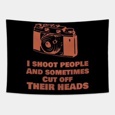 I Shoot People And Sometimes Cut Off Thier Heads Tapestry Official Photographer Merch