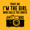 Trust Me Im The Girl Who Calls The Shots T-Shirt Official Photographer Merch