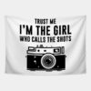 Trust Me Im The Girl Who Calls The Shots Tapestry Official Photographer Merch