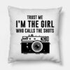 Trust Me Im The Girl Who Calls The Shots Throw Pillow Official Photographer Merch