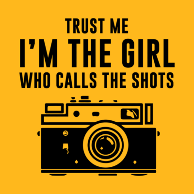 Trust Me Im The Girl Who Calls The Shots T-Shirt Official Photographer Merch