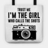 Trust Me Im The Girl Who Calls The Shots Tote Official Photographer Merch