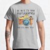 Be Nice To Your Photographer T-Shirt Official Photographer Merch